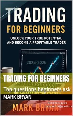 TRADING FOR BEGINNERS: Top questions beginners ask eBook : Bryan, Mark ...