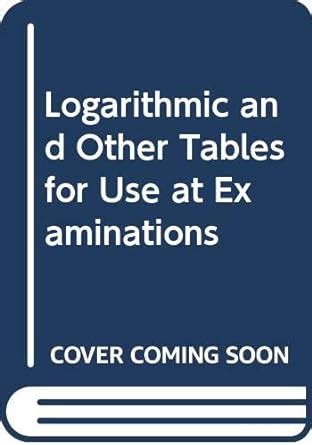 Buy Logarithmic and Other Tables for Use at Examinations Book Online at ...