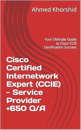 Cisco Certified Internetwork Expert (CCIE) - Service Provider +650 Q/A ...
