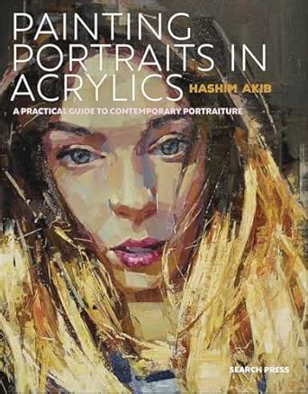 Painting Portraits in Acrylics: A Practical Guide to Contemporary ...