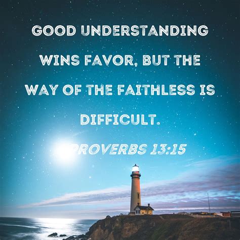 Proverbs 13:15 Good understanding wins favor, but the way of the ...