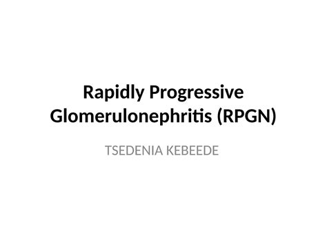 Rapidly Progressive Glomerulonephritis (RPGN).pptx