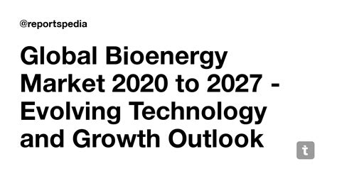 Global Bioenergy Market 2020 to 2027 - Evolving Technology and Growth ...