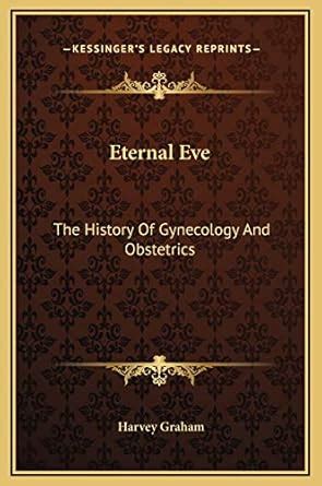 Buy Eternal Eve: The History Of Gynecology And Obstetrics Book Online ...