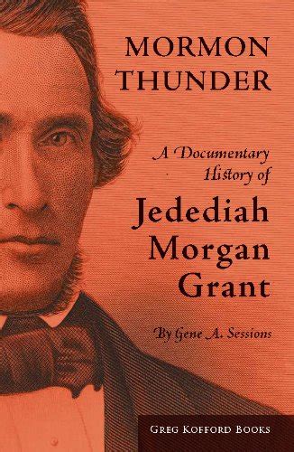 Mormon Thunder: A Documentary History of Jedediah Morgan Grant eBook ...