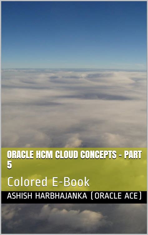 Oracle HCM Cloud Concepts - Part 5: Colored E-Book eBook : Harbhajanka ...