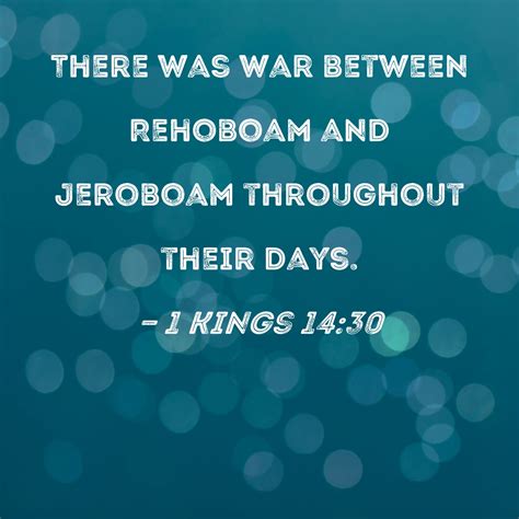 1 Kings 14:30 There was war between Rehoboam and Jeroboam throughout ...