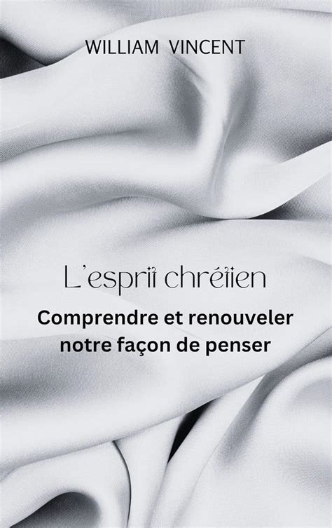 L'esprit chrétien: Comprendre et renouveler notre façon de penser ...