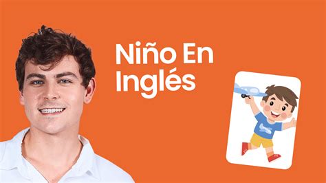 Niño en Inglés: Traducción y Ejemplos de Uso