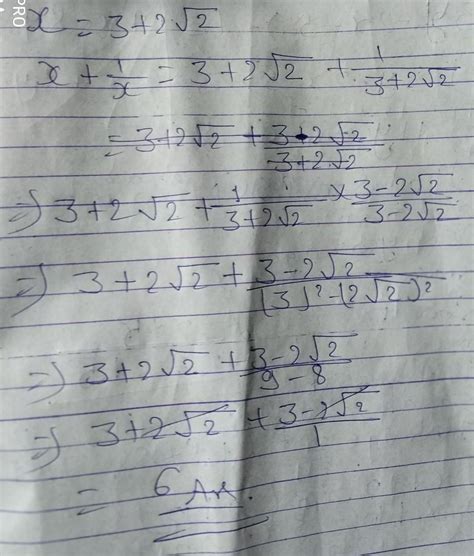 if x is equals to 3 + 2 root 2 then find x plus one upon x - Brainly.in