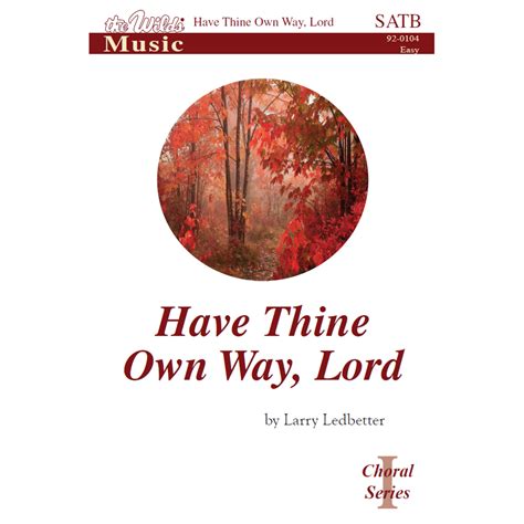 Have Thine Own Way, Lord (SATB) by Larry Ledbetter – The Wilds Online Store