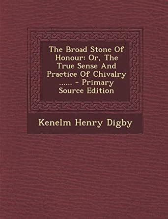 The Broad Stone of Honour: Or, the True Sense and Practice of Chivalry ...