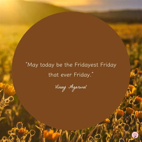 Today Is Friday Again Quotes 34 Friday Quotes To Welcome In The