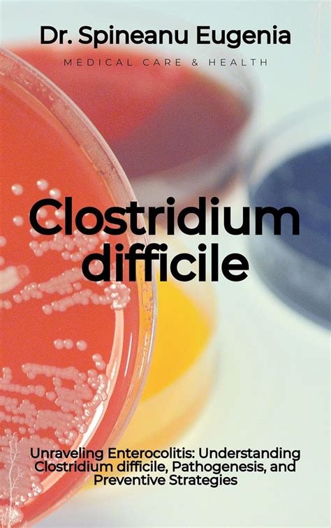 Unraveling Enterocolitis: Understanding Clostridium difficile ...