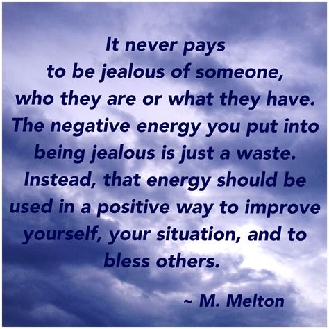 It never pays to be jealous of someone, who they are or what they have ...