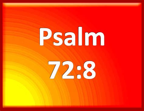 Psalm 72:8 He shall have dominion also from sea to sea, and from the ...