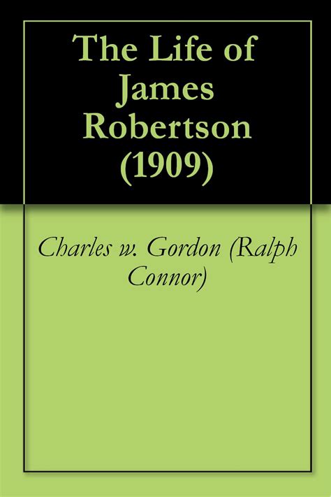 The Life of James Robertson (1909) eBook : (Ralph Connor), Charles w ...