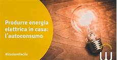 produrre energia in casa gli esperti dell indipendenza energetica produrre energia in casa gli esperti dell indipendenza energetica