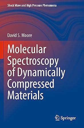 Molecular Spectroscopy of Dynamically Compressed Materials (Shock Wave ...