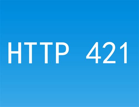 网站状态码HTTP 421 Misdirected Request是什么意思？ - 网站建设,网站制作,模板建站,网页模板,网站优化,网络推广 ...