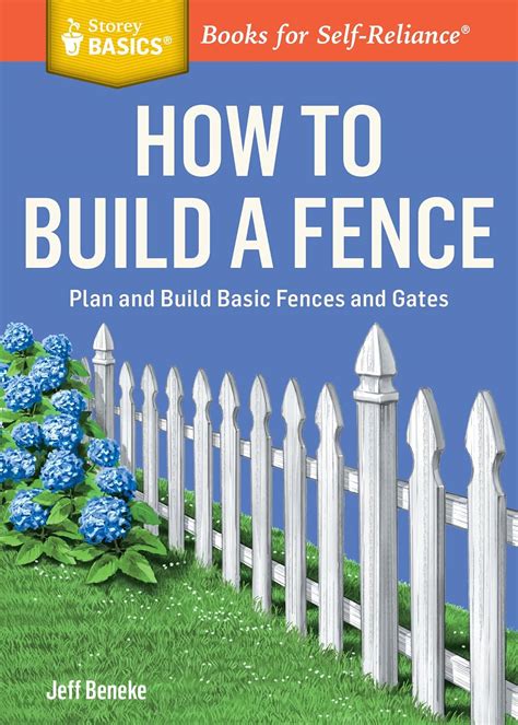 How to Build a Fence: Plan and Build Basic Fences and Gates. A Storey ...