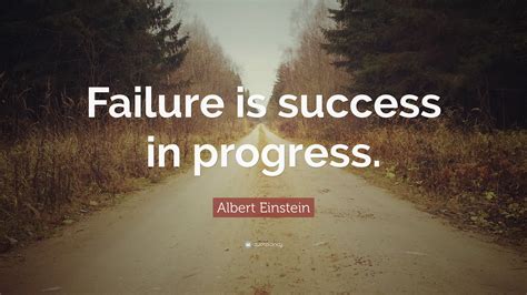 Albert Einstein Quote: “Failure is success in progress.”