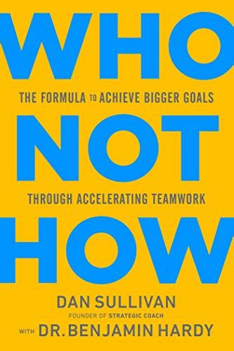 Who Not How: The Formula to Achieve Bigger Goals Through Accelerating ...