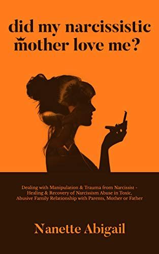 Did My Narcissistic Mother Love Me?: Dealing with Manipulation & Trauma ...