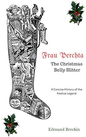 Frau Perchta: The Christmas Belly-Slitter: A Concise History of the ...
