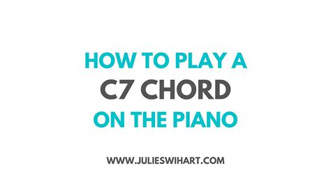 How to Play a C7 Chord on the Piano – Julie Swihart