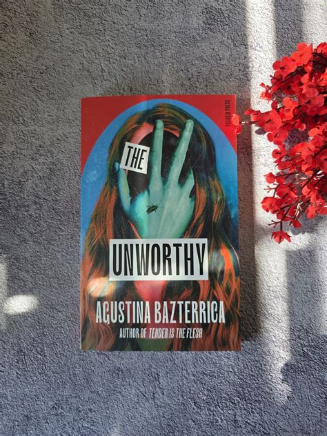 The Unworthy by Agustina Bazterrica (Translated by Sarah Moses ...