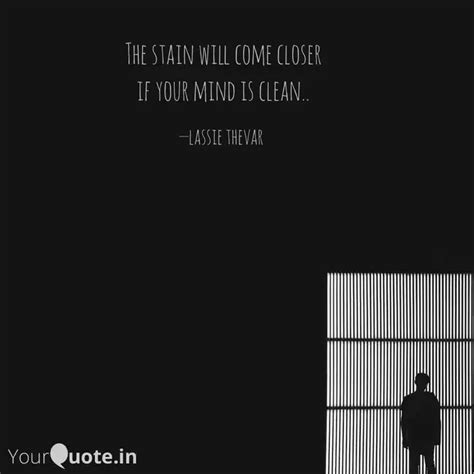 The stain will come clos... | Quotes & Writings by lassie thevar ...