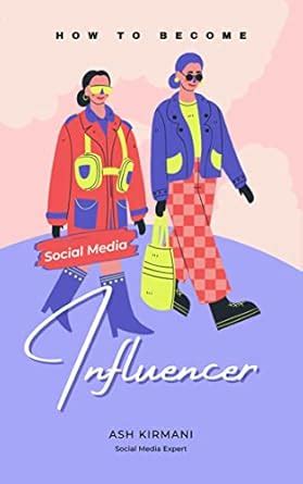 “How To Become Social Media Influencer” eBook : Kirmani, Ash: Amazon.in ...