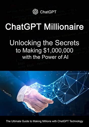 ChatGPT Millionaire: Unlocking the Secrets to Making $1,000,000 with ...