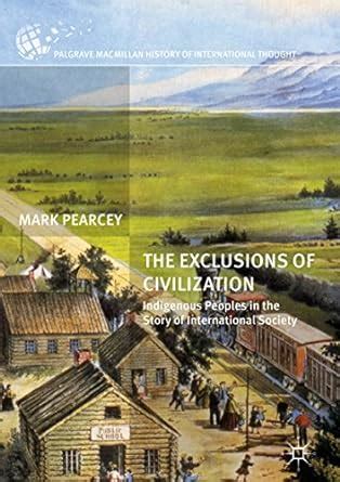 The Exclusions of Civilization: Indigenous Peoples in the Story of ...