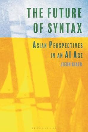 Buy The Future of Syntax: Asian Perspectives in an AI Age Book Online ...