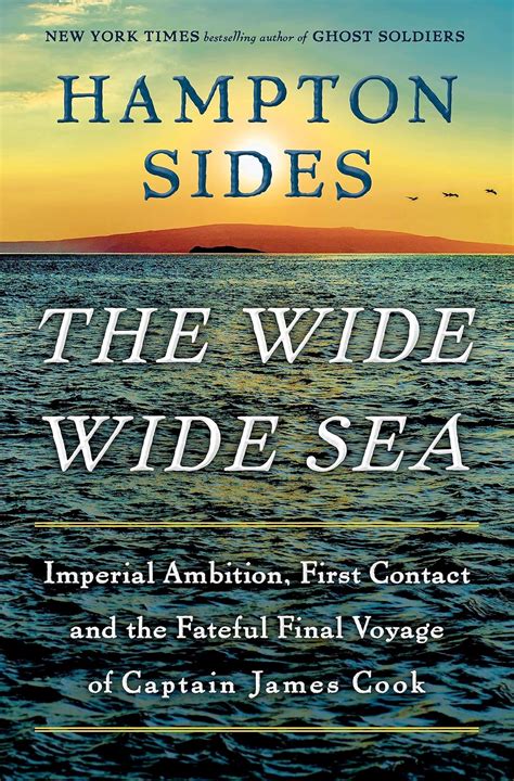 The Wide Wide Sea: Imperial Ambition, First Contact and the Fateful ...
