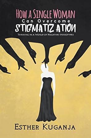 How a Single Woman Can Overcome Stigmatisation: Thriving in a World of ...