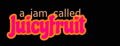 SUN MAY24th a JAM called JUICYFRUIT Returns! w Extra OXTAIL GRAVY ...