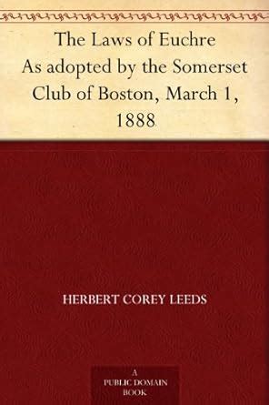 The Laws of Euchre As adopted by the Somerset Club of Boston, March 1 ...