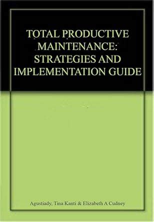 TOTAL PRODUCTIVE MAINTENANCE: STRATEGIES AND IMPLEMENTATION GUIDE ...