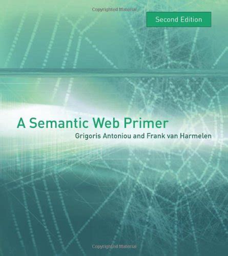 A Semantic Web Primer 2e (OISC) (Cooperative Information Systems Series ...