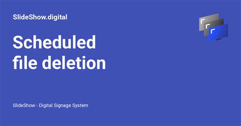 Scheduled file deletion - SlideShow - Digital Signage System