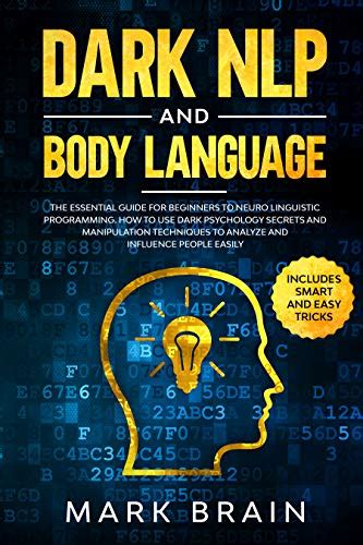 Dark NLP and Body Language: The Essential Guide for Beginners to Neuro ...