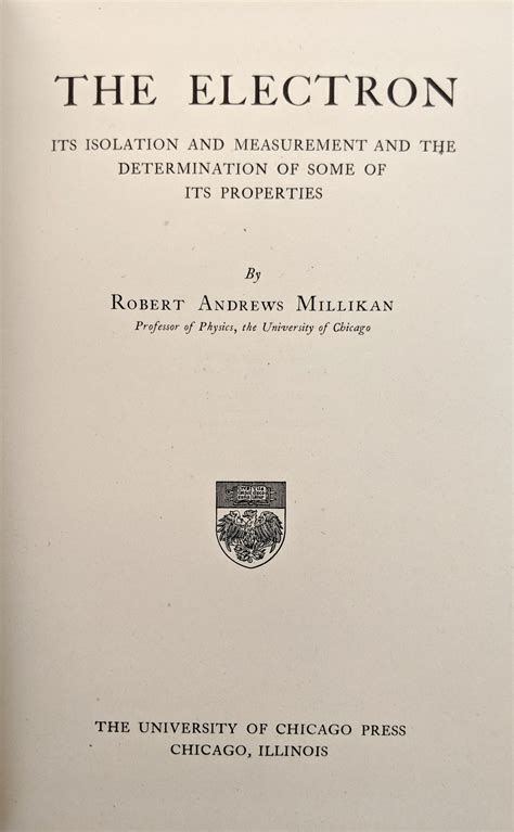 The Electron; Its Isolation and Measurement and the Determination of ...