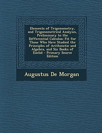 Elements of Trigonometry, and Trigonometrical Analysis, Preliminary to ...
