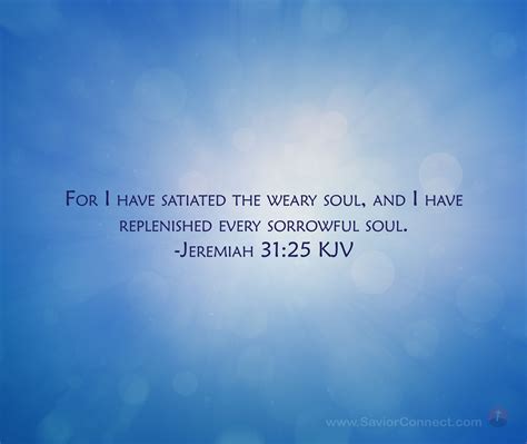 Jeremiah 31 25 for i have satiated the weary soul and i have ...