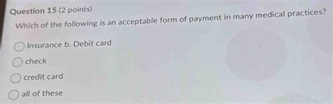 Solved: Which of the following is an acceptable form of payment in many ...