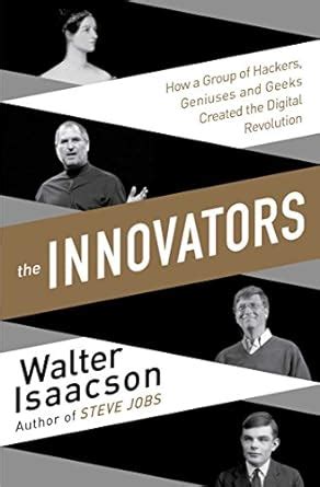 The Innovators: How a Group of Inventors, Hackers, Geniuses and Geeks ...
