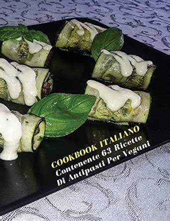 Buy Cookbook Italiano Contenente 63 Ricette Di Antipasti Per Vegani ...